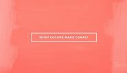 What Colors Make Coral? What Colors Do You Mix to Make Coral