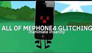 all of mephone4 glitching // inanimate insanity