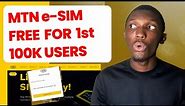 MTN e-SIM is Officially Free for first 100K Users || Activate Now