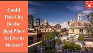 Puebla, Mexico - The Best City In Mexico To Live In?