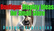 Boutique Display Ideas for Small Store