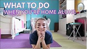 WHAT TO DO WHEN YOU'RE HOME ALONE (when you're bored!!!!)