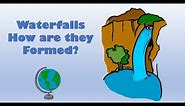 How a Waterfall is formed - labelled diagram and explanation