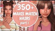 350+ MUST HAVE Maxis Match Hairs + CC Links 💕 | Part 1 | The Sims 4 CC Haul