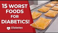 15 Worst Foods For Diabetics