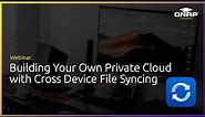 Webinar: Building Your Own Private Cloud with Cross Device File Syncing