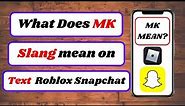 what does mk mean in snapchat|what does mk mean in text|what does mk mean
