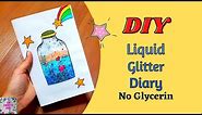 DIY Liquid Glitter diary/notebook without glycerin /How to make liquid glitter Notebook/School Hacks