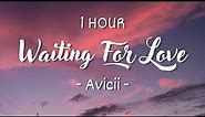 [1 HOUR - Lyrics] Avicii - Waiting For Love