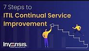 7 Steps to ITIL Continual Service Improvement | ITIL Training | Invensis Learning