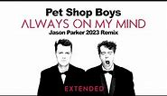 Pet Shop Boys - Always On My Mind (Jason Parker 2023 Extended Remix) #80smusic