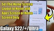 Galaxy S22/S22+/Ultra: How to Set The Home Screen Layout to Home and Apps Screen or Home Screen Only