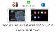 Use Apple Carplay on your iPad, iPad Mini & iPhone 6 Plus