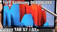 Galaxy TAB S7/S7+: How to Turn Samsung DEX On & Off
