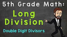 Long Division: Double-Digit Divisors | 5th Grade Math
