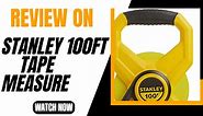 Review on Stanley 100 ft Tape Measure
