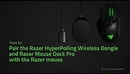 How to pair the Razer HyperPolling Wireless Dongle and Razer Mouse Dock Pro with the Razer mouse