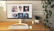 HOW TO MAKE AN ONLINE SHOP + WEBSITE (for artists) 🛍 Beginner’s Tutorial