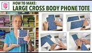 How to Make a Cross Body Phone Tote ✿ Fits Large Phones ✿ New Pattern ✿ Easy Quilted Sewing Tutorial