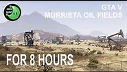 Grand Theft Auto V - Murrieta Oil Fields FOR 8 HOURS