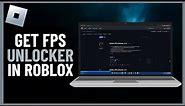 How to Get Fps Unlocker In Roblox | Step by Step Guide