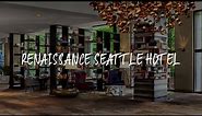 Renaissance Seattle Hotel Review - Seattle , United States of America