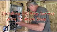 Installing 100 Amp Service Wire To Work Shop