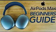 AirPods Max - Complete Beginners Guide
