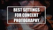 BEST SETTINGS FOR CONCERT PHOTOGRAPHY