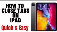HOW TO CLOSE TABS ON IPAD 2024