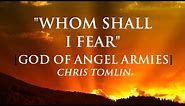 Whom Shall I Fear [The God of Angel Armies] By Chris Tomlin with Lyrics