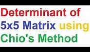 How To Find Determinant of 5x5 Matrix By Chio's Method