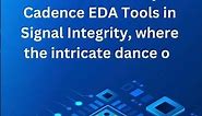 Explore the excellence of IC design with Cadence EDA Tools