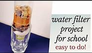 How to make a simple water filter project for school