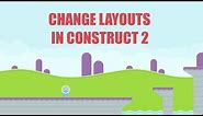 How to CHANGE LAYOUTS in Construct 2 or 3!!!