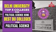 Delhi University Top 5 Colleges For Political Science Hons | Best DU Colleges For Political Science