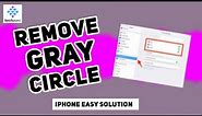 How to remove grey circle on iphone 2024 [New Method] [ Easy Solution ]