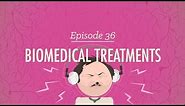 Biomedical Treatments: Crash Course Psychology #36