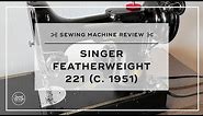 Sewing Machine Review: Singer Featherweight 221 (c. 1951)