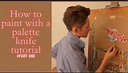 HOW TO PAINT WITH A PALETTE KNIFE TUTORIAL - PART ONE