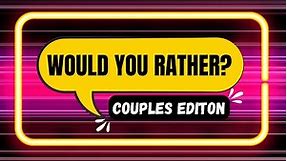 Best Would You Rather Questions For Couples | Funny, Awkward & Spicy Questions