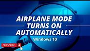 How To Fix Airplane Mode Turns On Automatically In Windows 10