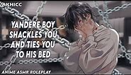 ⚠️ Yandere Boy Shackles You And Ties You To His Bed | Anime Boyfriend ASMR Roleplay