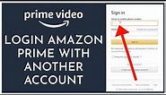 Amazon Prime Login: How to Login Amazon Prime with Another Account 2023?