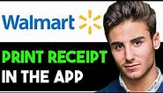 HOW TO PRINT RECEIPTS FROM WALMART APP 2024! (FULL GUIDE)