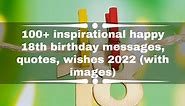 100  inspirational happy 18th birthday messages, quotes, wishes 2022
