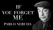 If You Forget Me by Pablo Neruda | Powerful Life Poetry