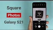 How to Take Square Images / Photos in Samsung Galaxy S21