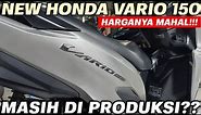 HARGANYA TINGGI‼️ NEW VARIO 150 | MASIH PRODUKSI?