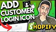 How To Add Customer Account Login Icon In Shopify